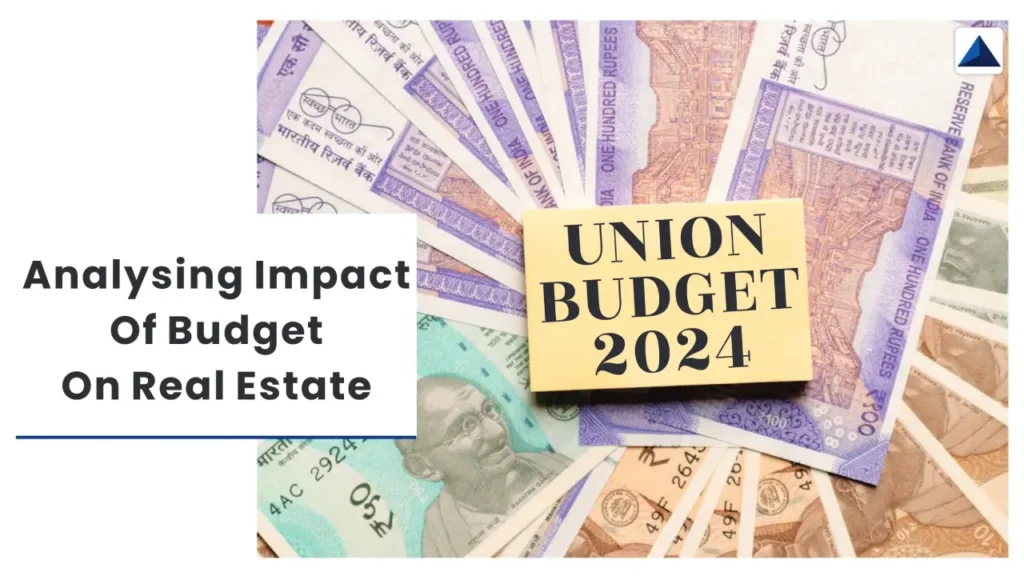 ANALYSING IMPACT OF UNION BUDGET 2024 ON REAL ESTATE INDUSTRY